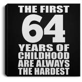 64th Birthday First 64 Years of Childhood Are The Hardest - Canvas Square