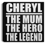 Cheryl The Mum The Hero The Legend - Canvas Square
