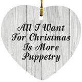 All I Want For Christmas Is More Puppetry - Heart Ornament F
