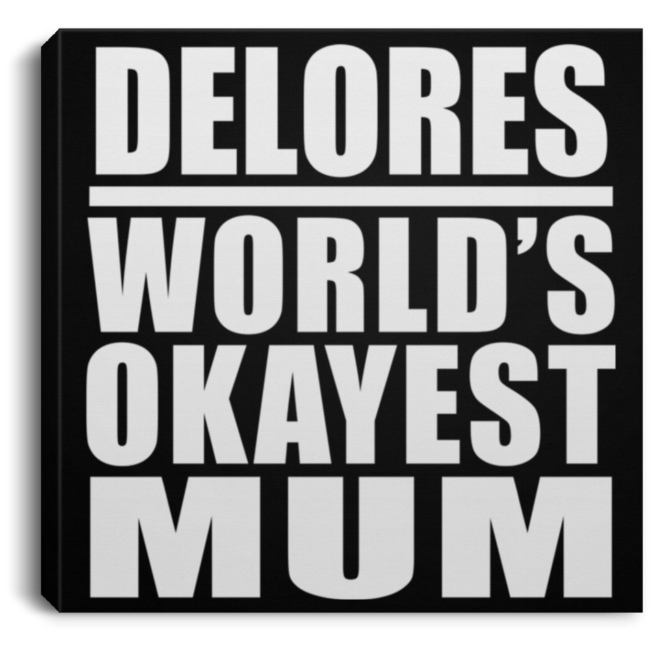 Delores World's Okayest Mum - Canvas Square