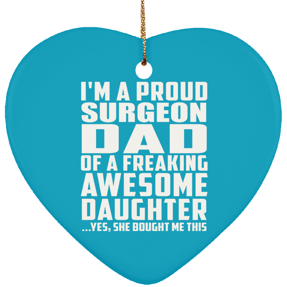 Proud Surgeon Dad Of Awesome Daughter - Heart Ornament