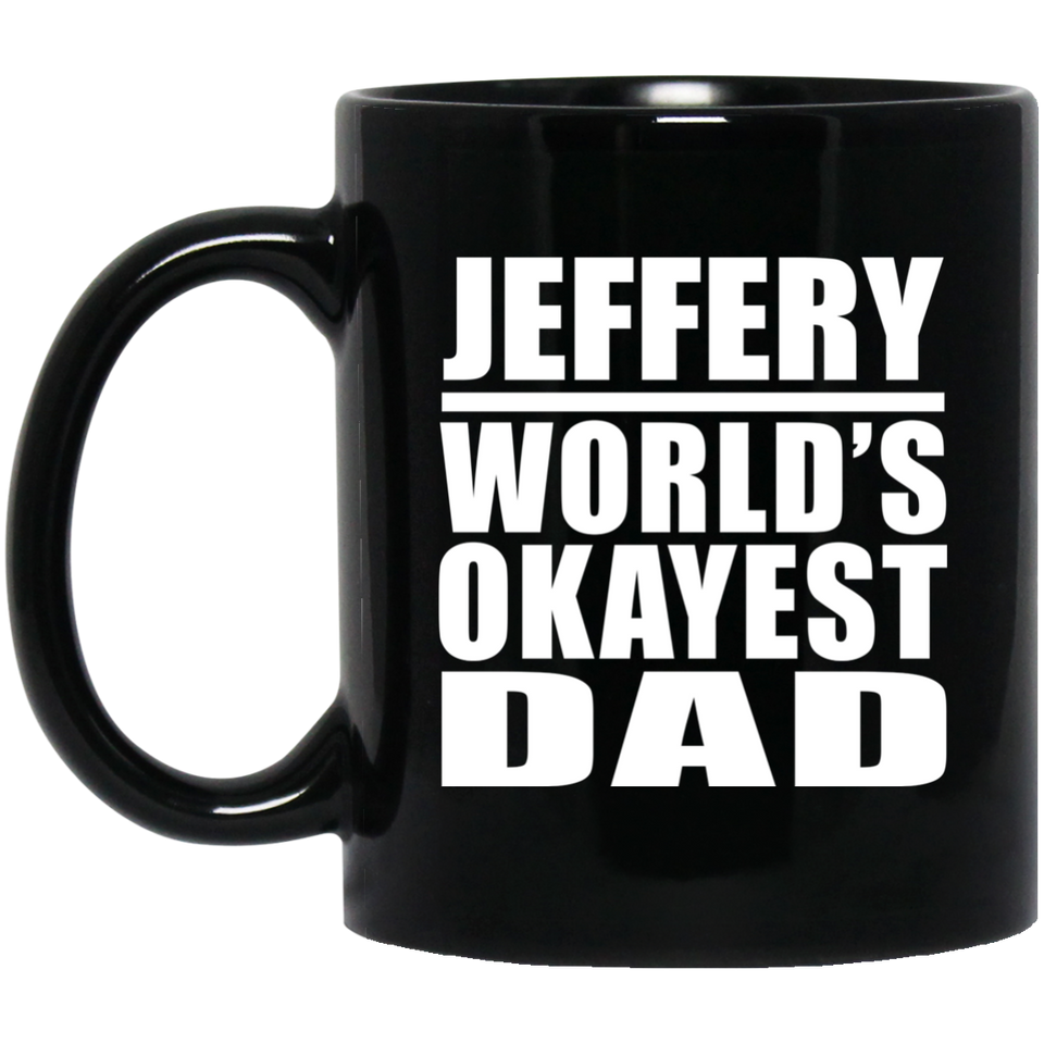 Jeffery World's Okayest Dad - 11 Oz Coffee Mug Black