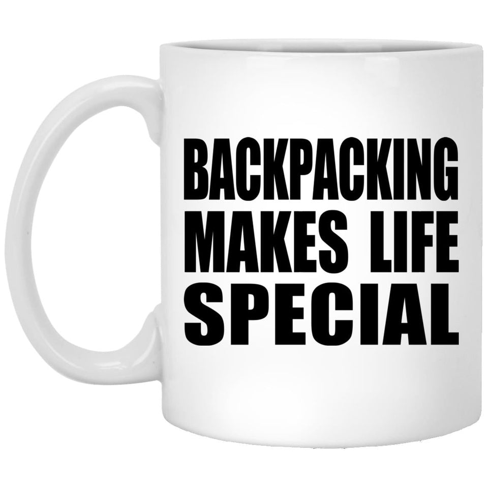 Backpacking Makes Life Special - 11oz Coffee Mug