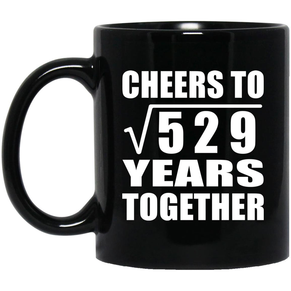 23rd Anniversary Cheers To Square Root of 529 Years Together - 11oz Coffee Mug Black