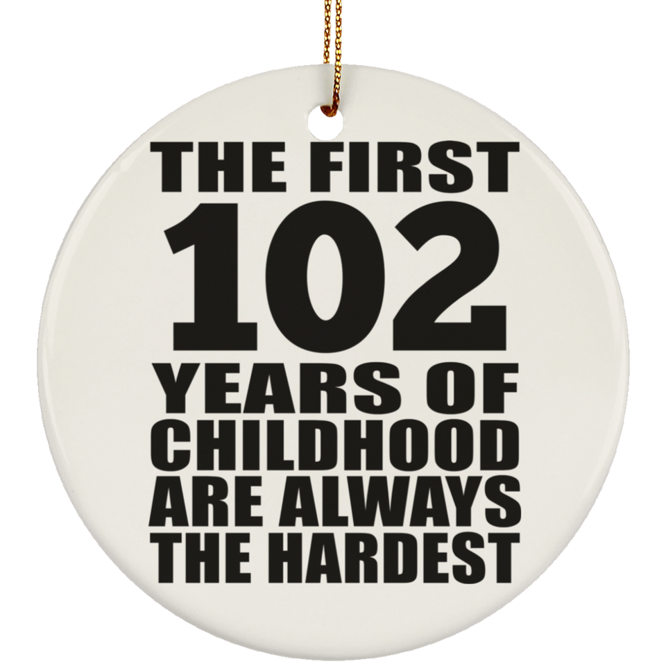 102nd Birthday First 102 Years of Childhood Are The Hardest - Circle Ornament