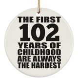 102nd Birthday First 102 Years of Childhood Are The Hardest - Circle Ornament
