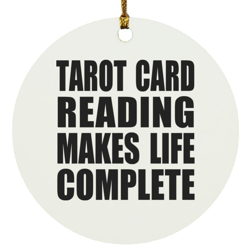 Tarot Card Reading Makes Life Complete - Circle Ornament