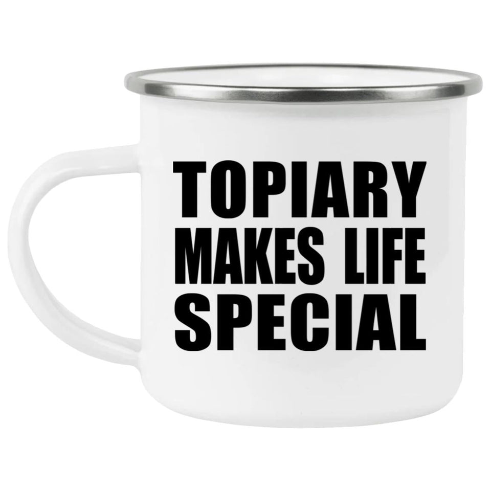 Topiary Makes Life Special - 12oz Camping Mug