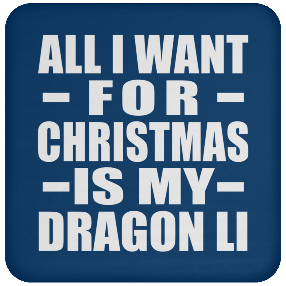All I Want For Christmas Is My Dragon Li - Coaster