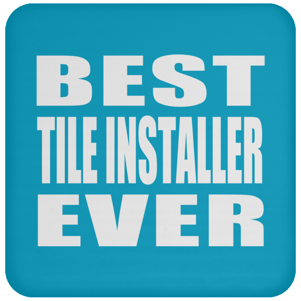 Best Tile Installer Ever - Drink Coaster