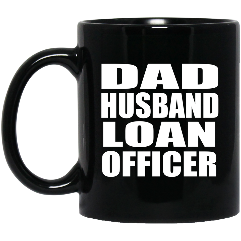 Dad Husband Loan Officer - 11oz Coffee Mug Black