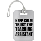 Keep Calm and Trust The Teaching Assistant - Luggage Bag Tag