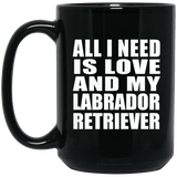All I Need Is Love And My Labrador Retriever - 15 Oz Coffee Mug Black