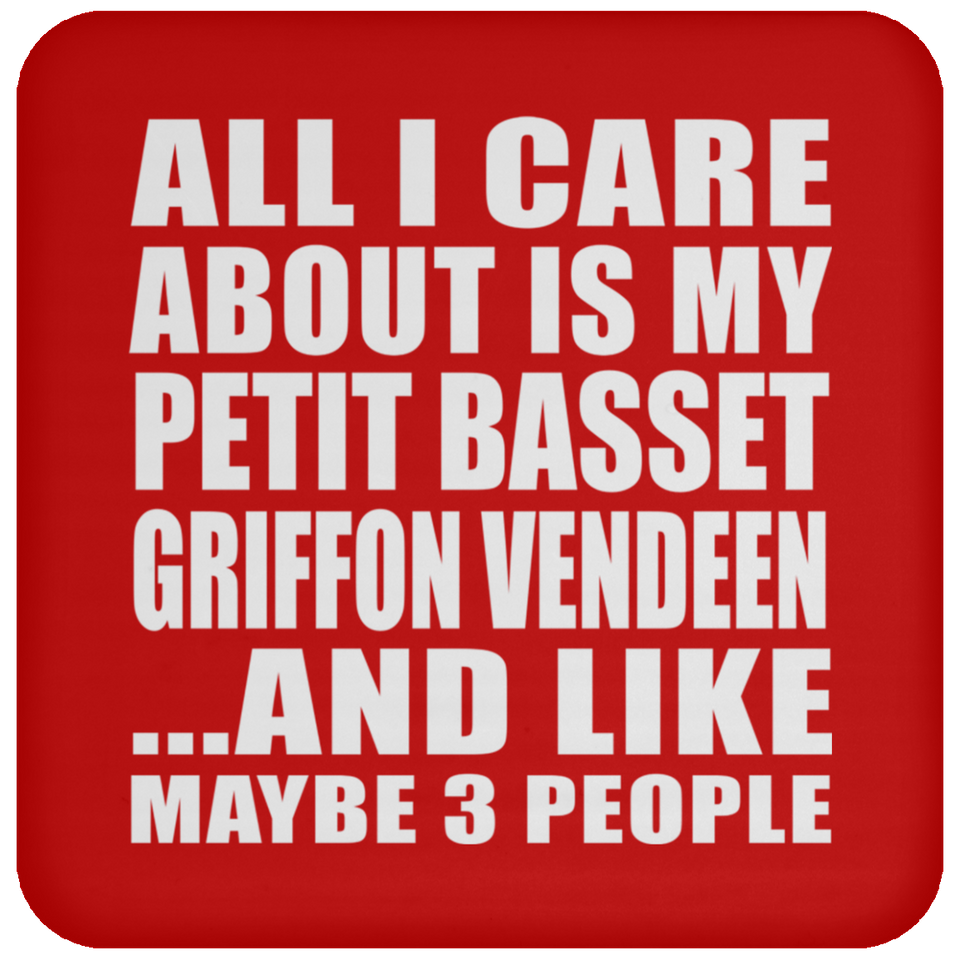 All I Care About Is My Petit Basset Griffon Vendeen - Drink Coaster