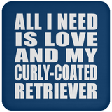 All I Need Is Love And My Curly-Coated Retriever - Drink Coaster