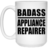 Badass Appliance Repairer - 15oz Coffee Mug