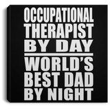 Occupational Therapist By Day World's Best Dad By Night - Canvas Square