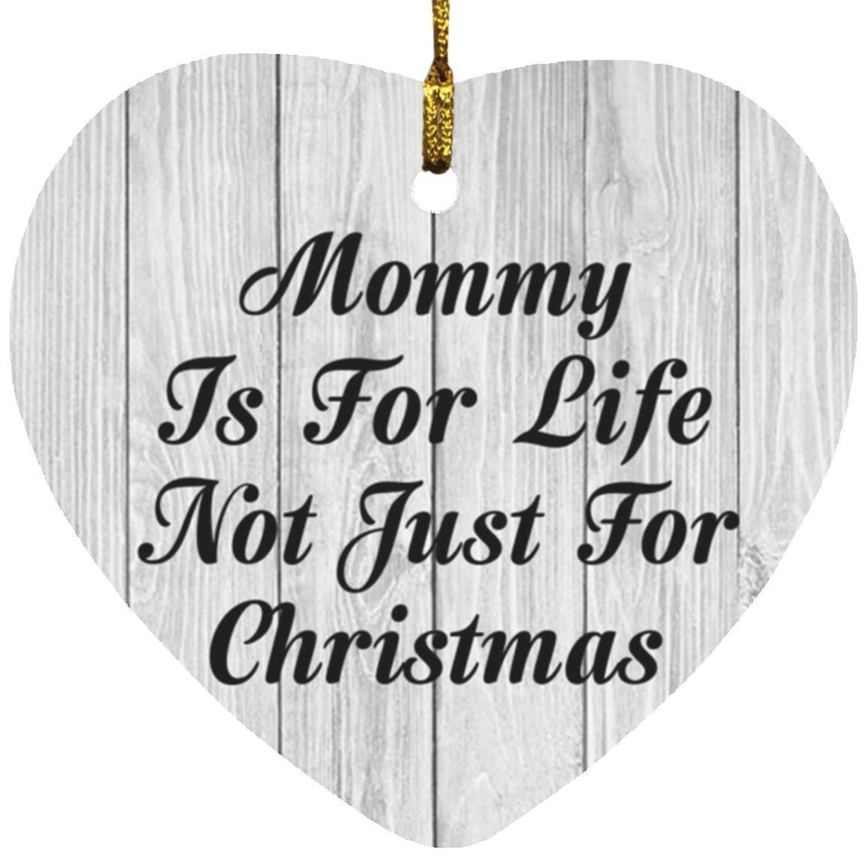 Mommy Is For Life Not Just For Christmas - Heart Ornament F
