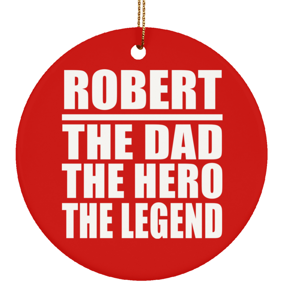 Robert The Dad The Hero The Legend - Circle Ornament
