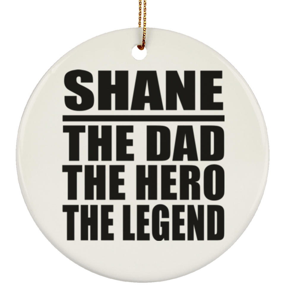 Shane The Dad The Hero The Legend - Circle Ornament