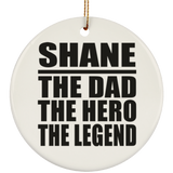Shane The Dad The Hero The Legend - Circle Ornament