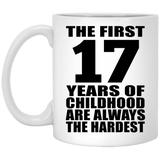 17th Birthday First 17 Years of Childhood Are The Hardest - 11oz Coffee Mug