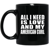 All I Need Is Love And My American Curl - 11 Oz Coffee Mug Black