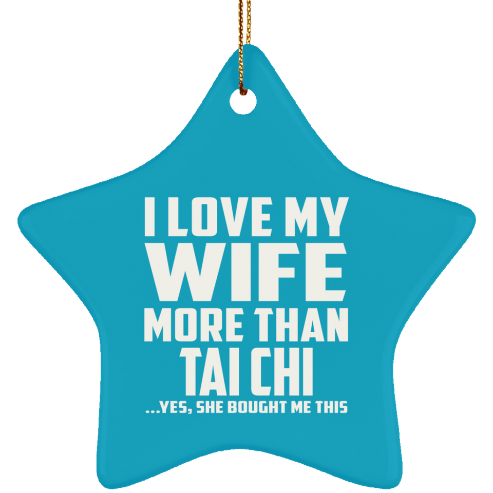 I Love My Wife More Than Tai Chi - Star Ornament