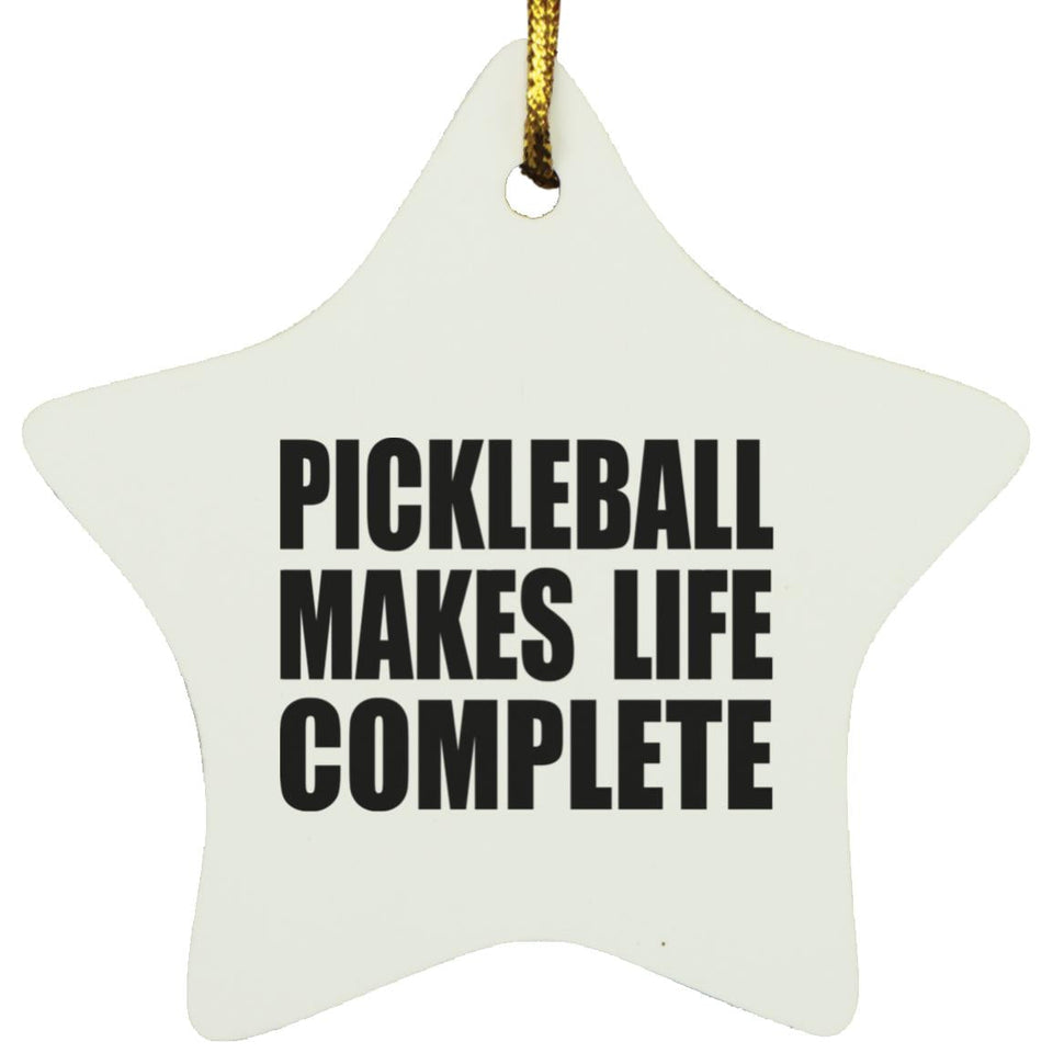Pickleball Makes Life Complete - Star Ornament