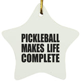 Pickleball Makes Life Complete - Star Ornament