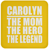 Carolyn The Mom The Hero The Legend - Drink Coaster