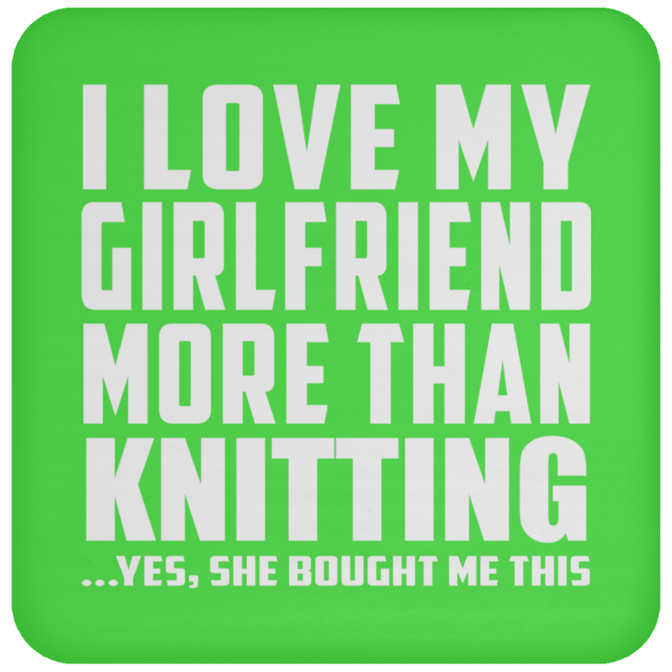 I Love My Girlfriend More Than Knitting - Drink Coaster