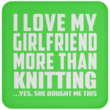 I Love My Girlfriend More Than Knitting - Drink Coaster