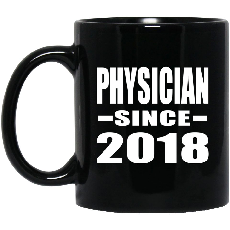 Physician Since 2018 - 11 Oz Coffee Mug Black