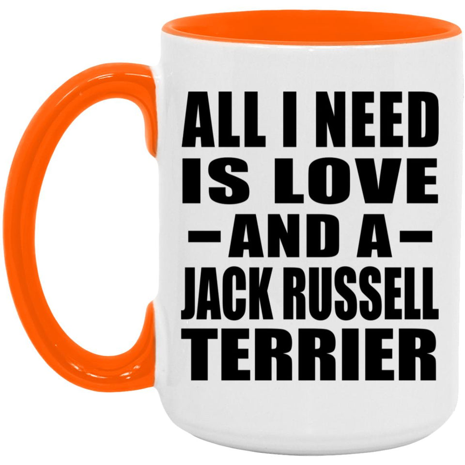 All I Need Is Love And A Jack Russell Terrier - 15oz Accent Mug Orange