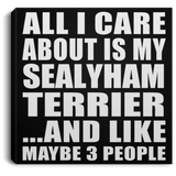 All I Care About Is My Sealyham Terrier - Canvas Square