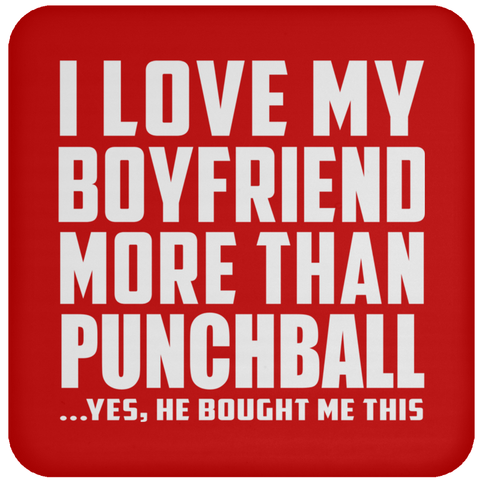 I Love My Boyfriend More Than Punchball - Drink Coaster