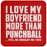 I Love My Boyfriend More Than Punchball - Drink Coaster
