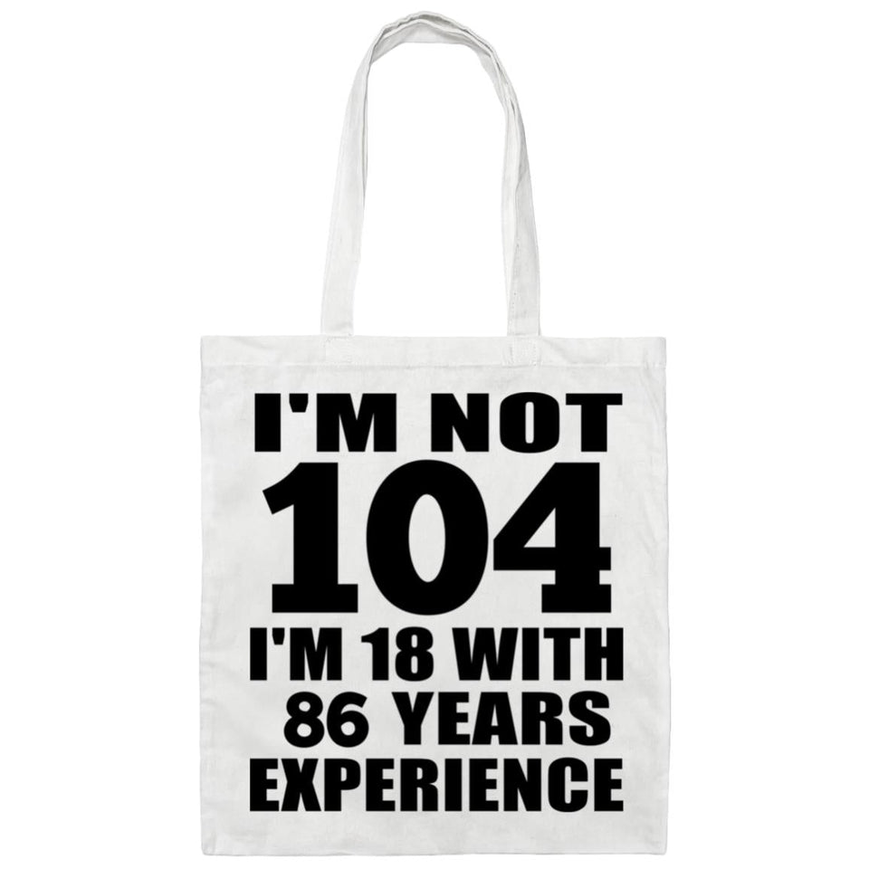 104th Birthday I'm Not 104 I'm 18 With 86 Years Experience - Tote Bag White