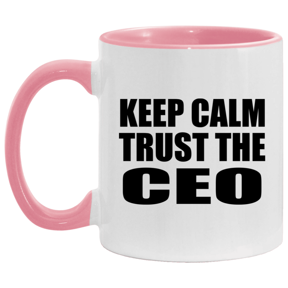 Keep Calm and Trust The CEO - 11oz Accent Mug Pink