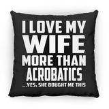 I Love My Wife More Than Acrobatics - Throw Pillow Black
