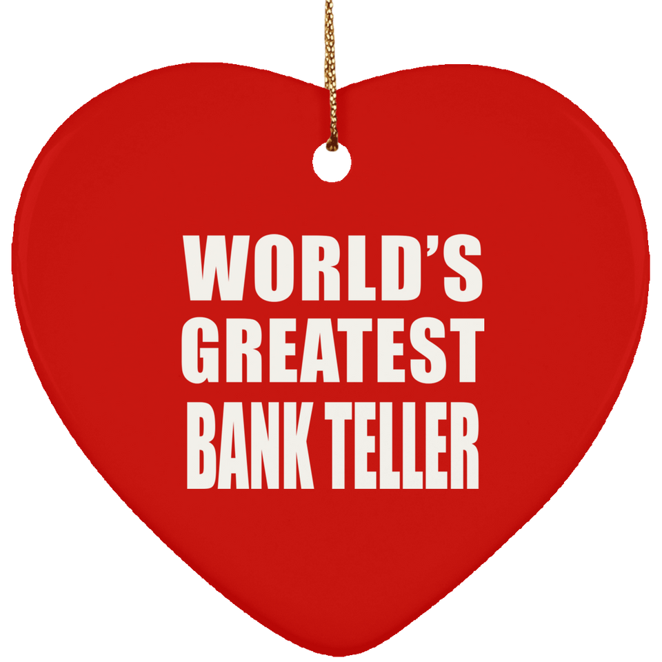 World's Greatest Bank Teller - Heart Ornament