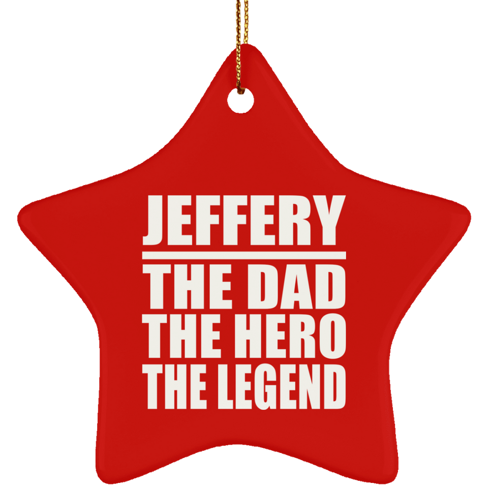Jeffery The Dad The Hero The Legend - Star Ornament