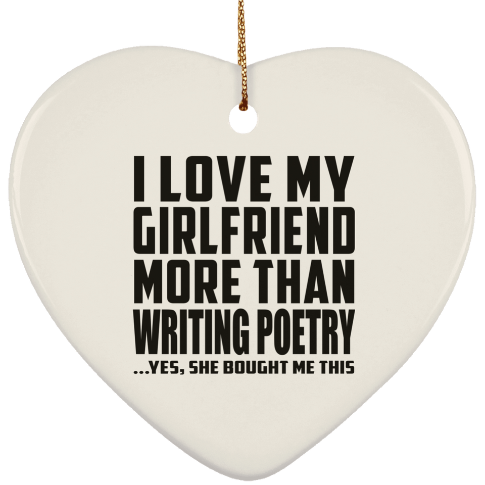 I Love My Girlfriend More Than Writing Poetry - Heart Ornament