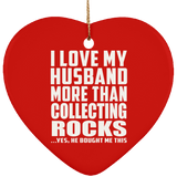I Love My Husband More Than Collecting Rocks - Heart Ornament