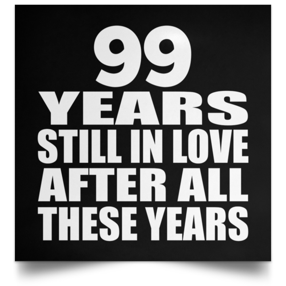 99th Anniversary 99 Years Still In Love After These Years - Poster Square