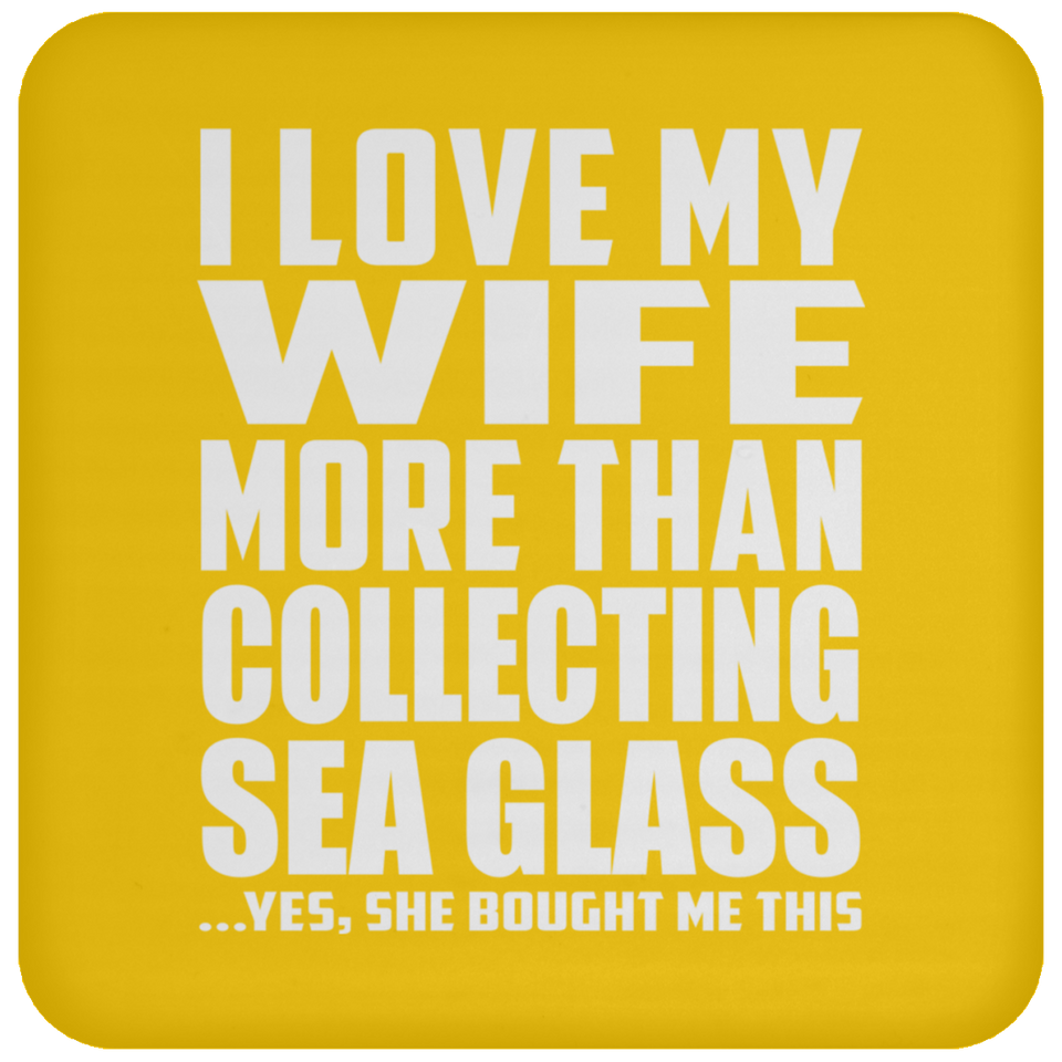 I Love My Wife More Than Collecting Sea Glass - Drink Coaster