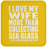 I Love My Wife More Than Collecting Sea Glass - Drink Coaster