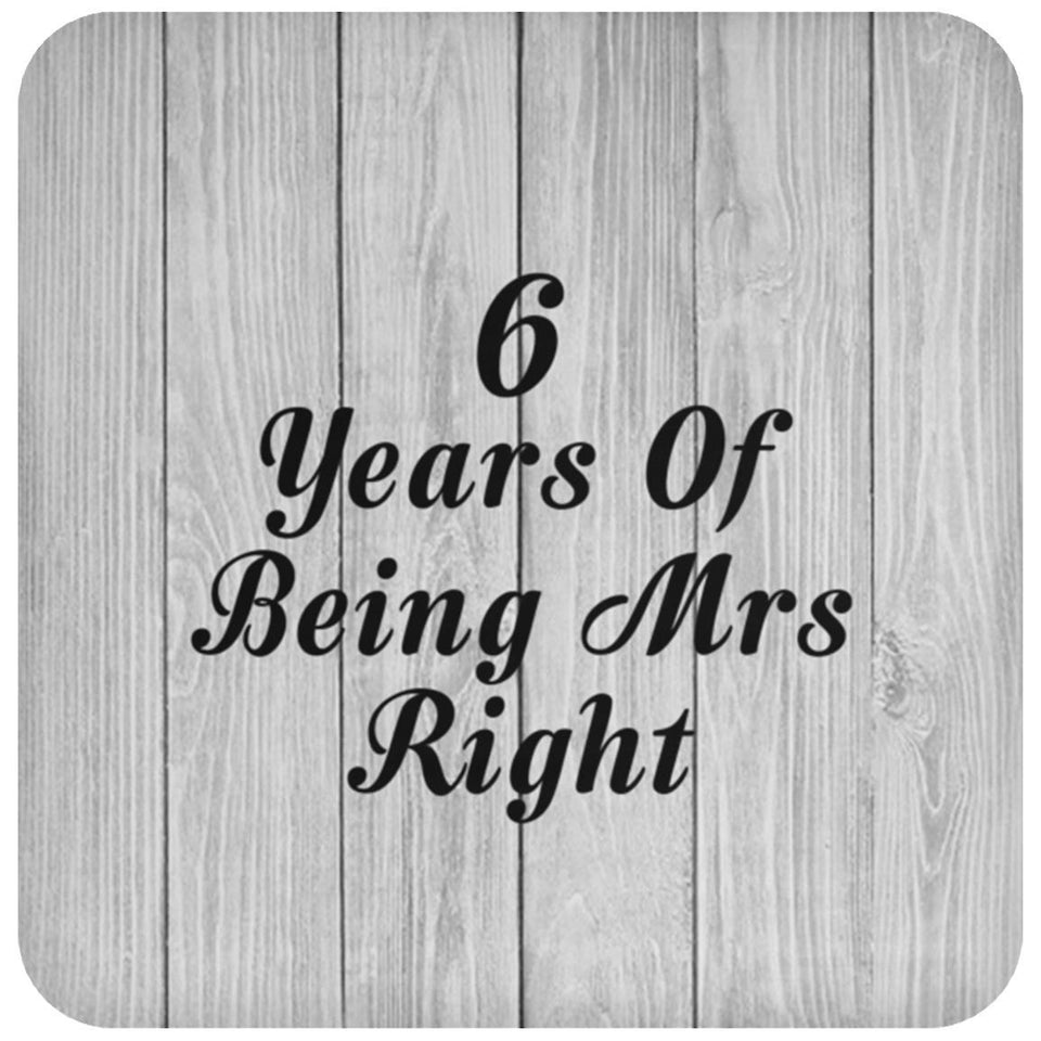 6th Anniversary 6 Years Of Being Mrs Right - Drink Coaster F