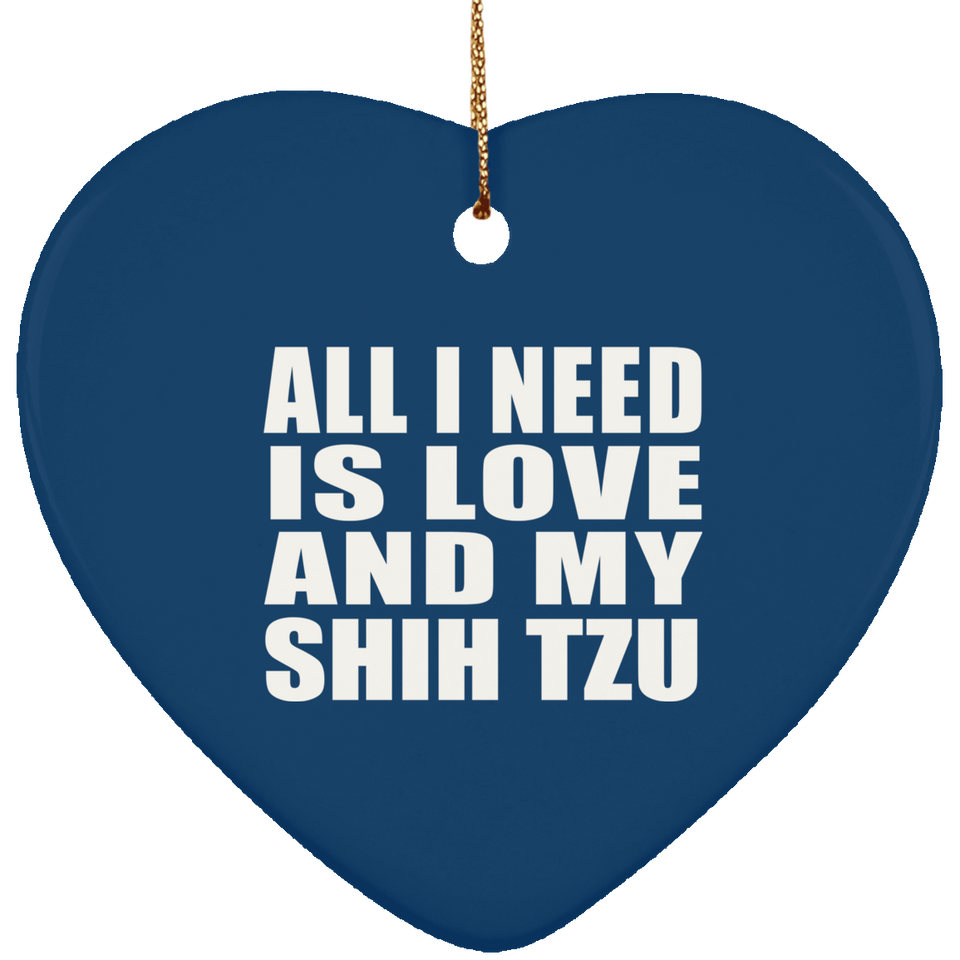 All I Need Is Love And My Shih Tzu - Heart Ornament